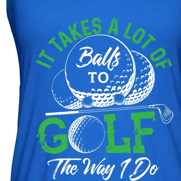 It Takes A Lot Of Balls To Golf The Way I Do Cool Gift For Golfers Ladies Essential Flowy Tank