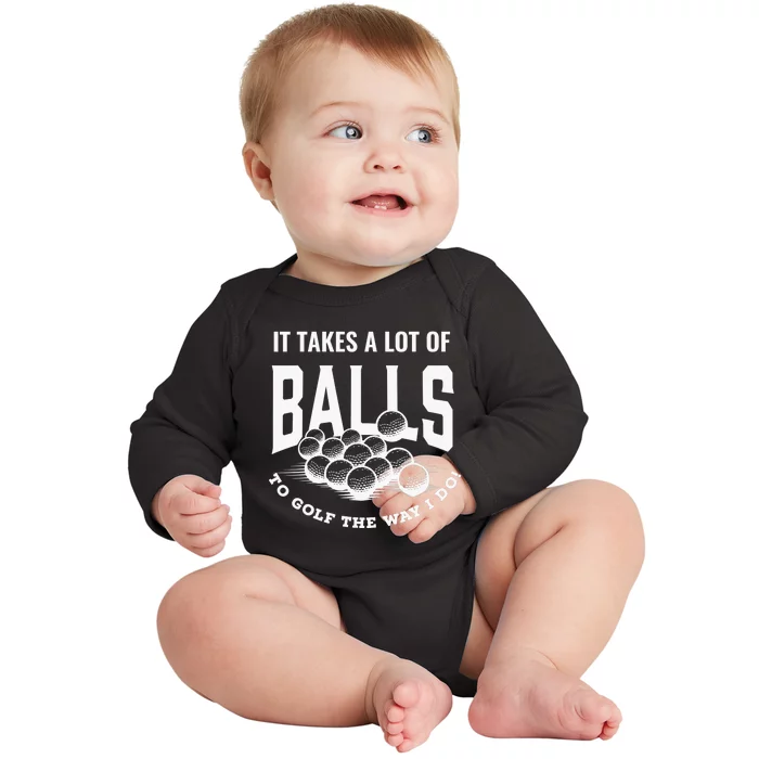 It Takes A Lot Of Balls To Golf The Way I Do Golf Baby Long Sleeve Bodysuit