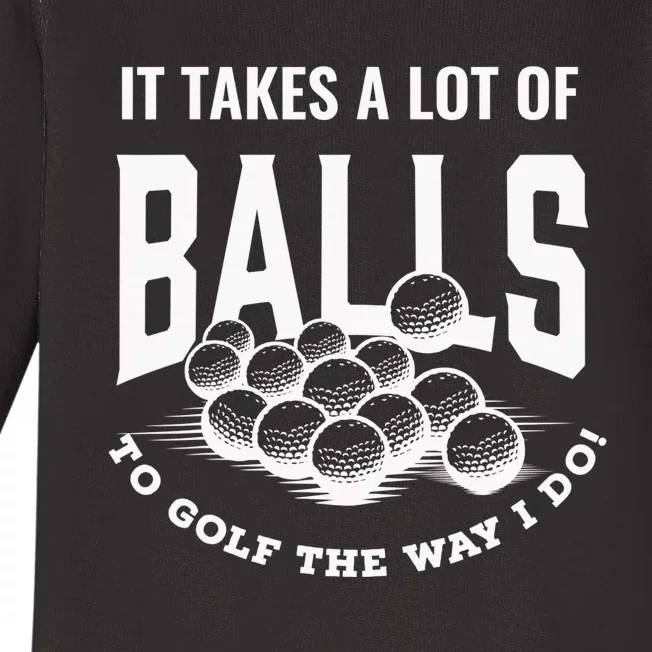 It Takes A Lot Of Balls To Golf The Way I Do Golf Baby Long Sleeve Bodysuit