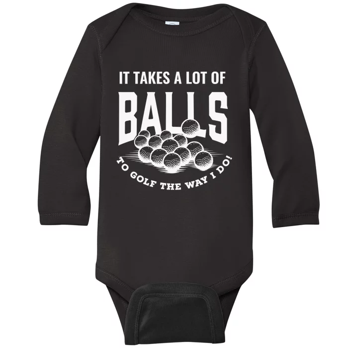 It Takes A Lot Of Balls To Golf The Way I Do Golf Baby Long Sleeve Bodysuit