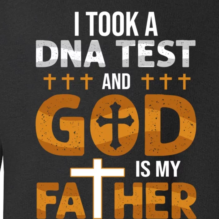 I Took A Dna Test And God Is My Father Toddler Sweatshirt