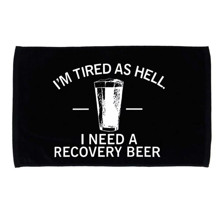 I'm Tired As Hell I Need A Recovery Beer Microfiber Hand Towel