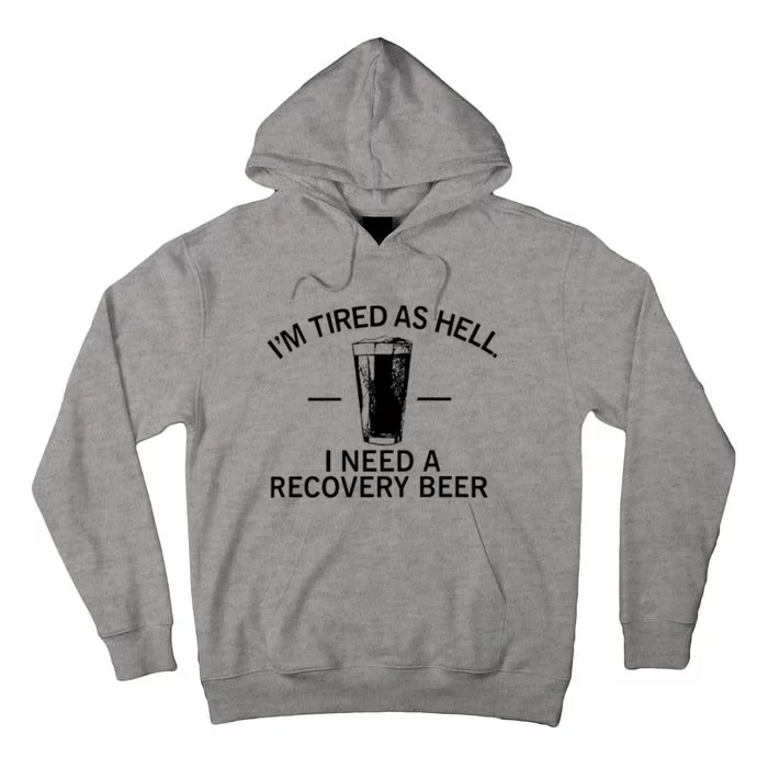 I'm Tired As Hell I Need A Recovery Beer Tall Hoodie