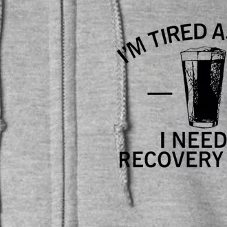 I'm Tired As Hell I Need A Recovery Beer Full Zip Hoodie