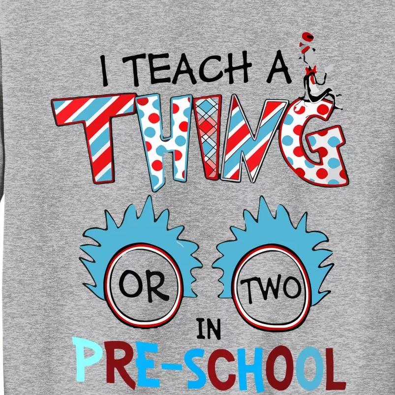 I Teach A Thing Or Two In Pre School Back To School Tall Sweatshirt