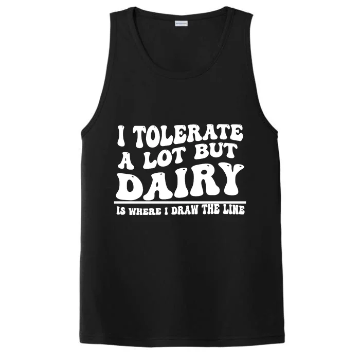 I Tolerate A Lot But Dairy Is Where I Draw The Line Performance Tank