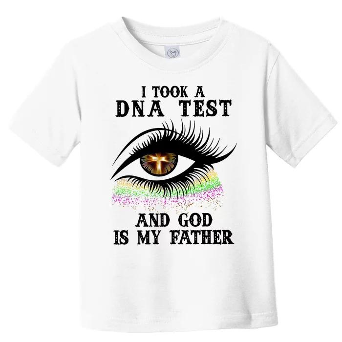 I Took A Dna Test And God Is My Father Eye Cross Toddler T-Shirt