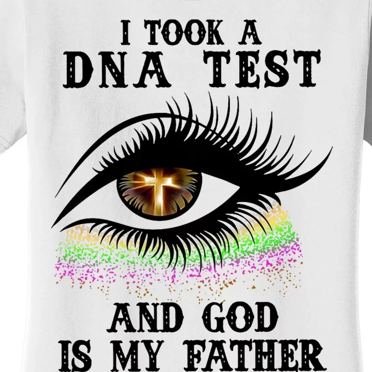 I Took A Dna Test And God Is My Father Eye Cross Women's T-Shirt