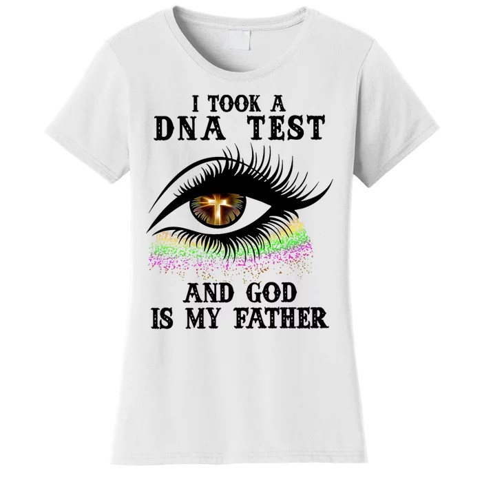 I Took A Dna Test And God Is My Father Eye Cross Women's T-Shirt