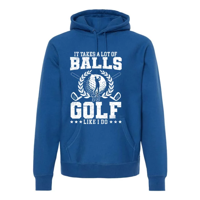 It Takes A Lot Of Balls To Golf Like I Do For A Golf Player Gift Premium Hoodie