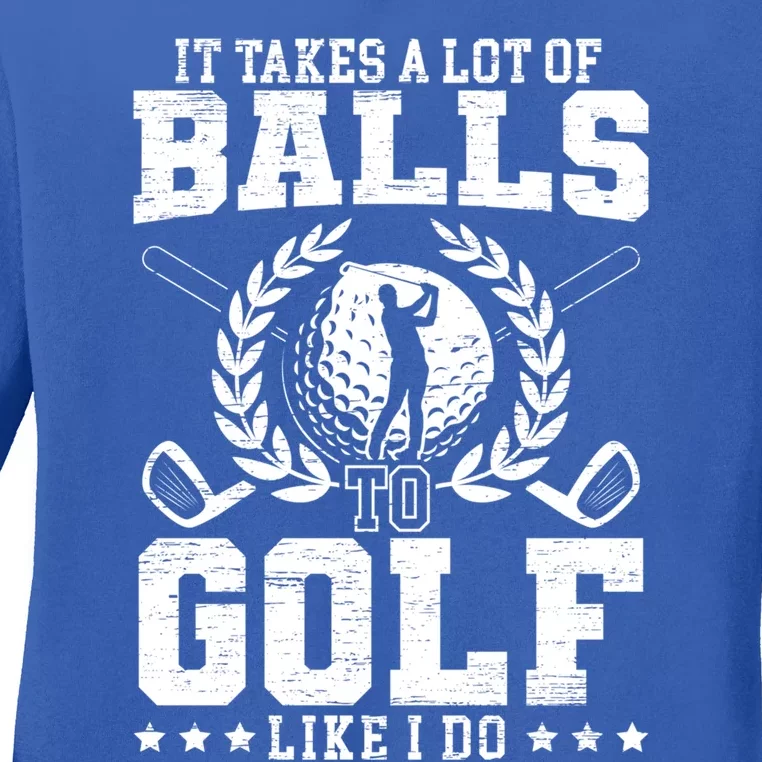 It Takes A Lot Of Balls To Golf Like I Do For A Golf Player Gift Ladies Long Sleeve Shirt