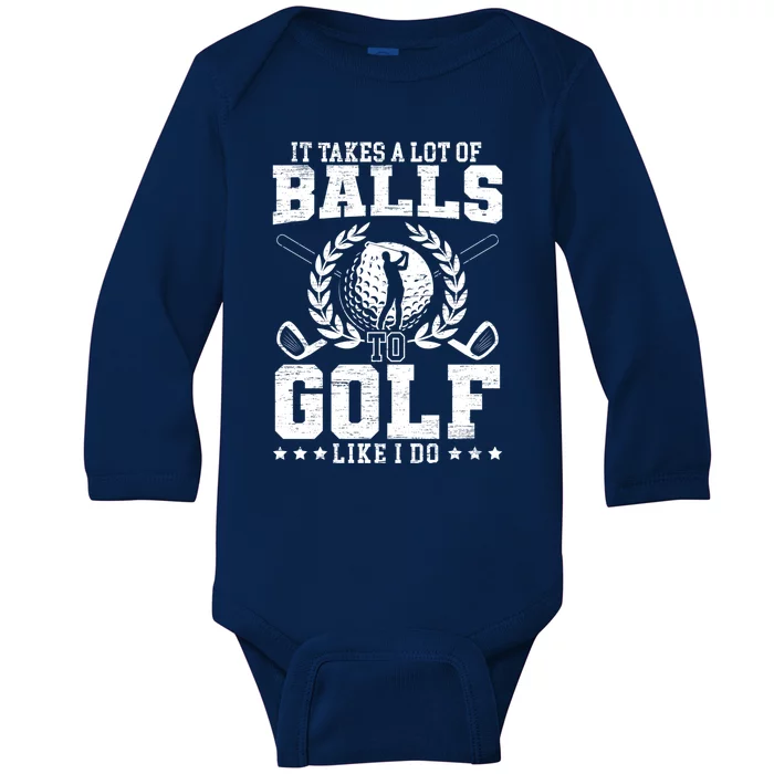 It Takes A Lot Of Balls To Golf Like I Do For A Golf Player Gift Baby Long Sleeve Bodysuit