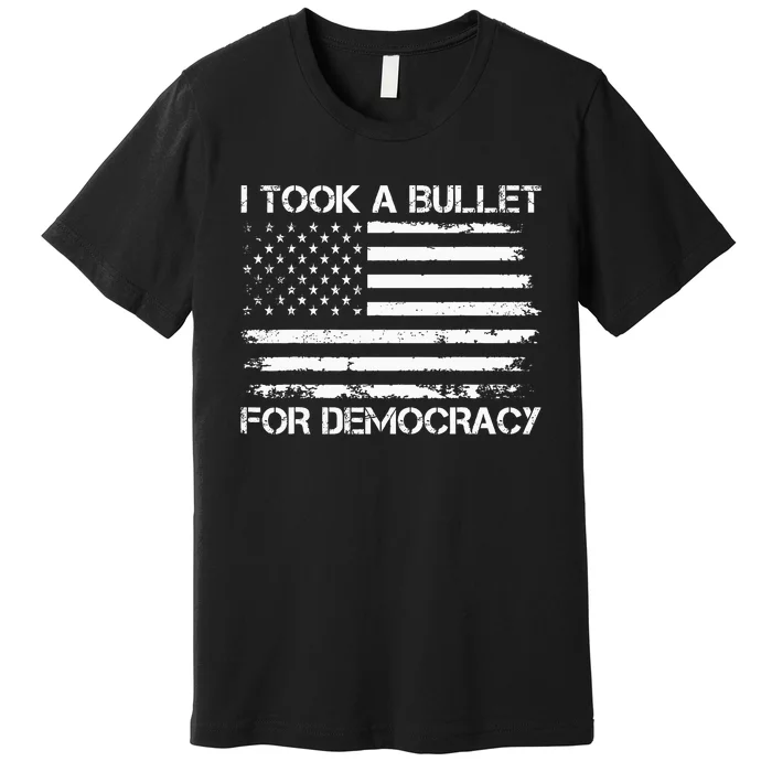 I Took A Bullet For Democracy Premium T-Shirt