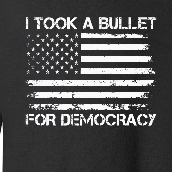 I Took A Bullet For Democracy Toddler Sweatshirt