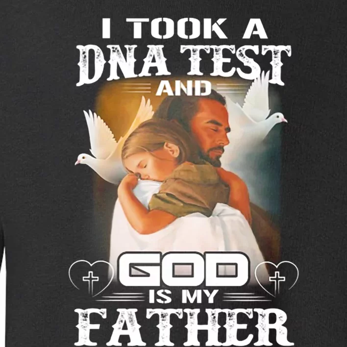 I Took A Dna Test And God Is My Father Toddler Sweatshirt