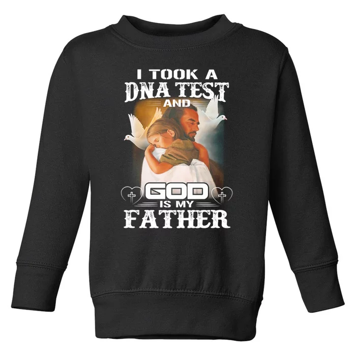 I Took A Dna Test And God Is My Father Toddler Sweatshirt