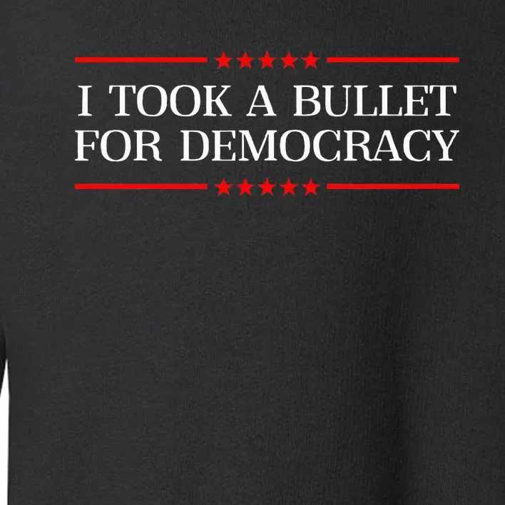 I Took A Bullet For Democracy Expresident Saying Election Toddler Sweatshirt