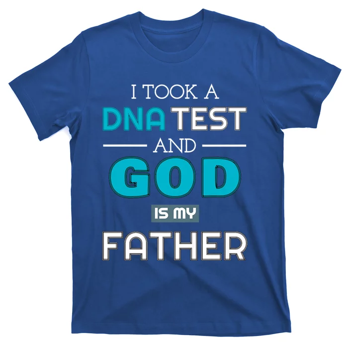 I Took A Dna Test And God Is My Father T-Shirt