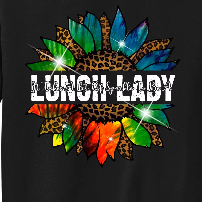 It Takes A Lot Of Sparkle To Be A Lunch Lady Tall Sweatshirt