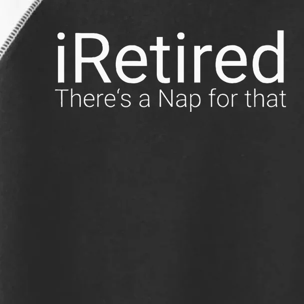 IRetired Theres A Nap For That Retirement Humor Toddler Fine Jersey T-Shirt