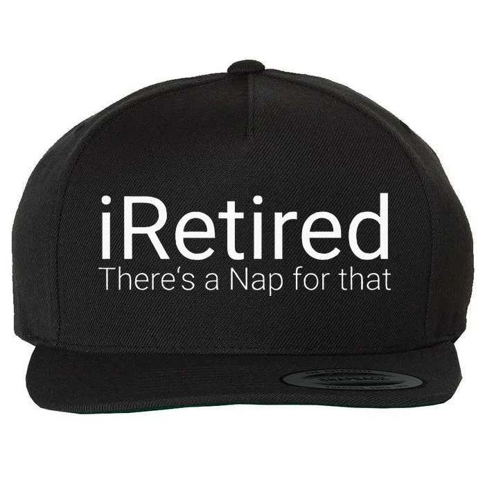 IRetired Theres A Nap For That Retirement Humor Wool Snapback Cap