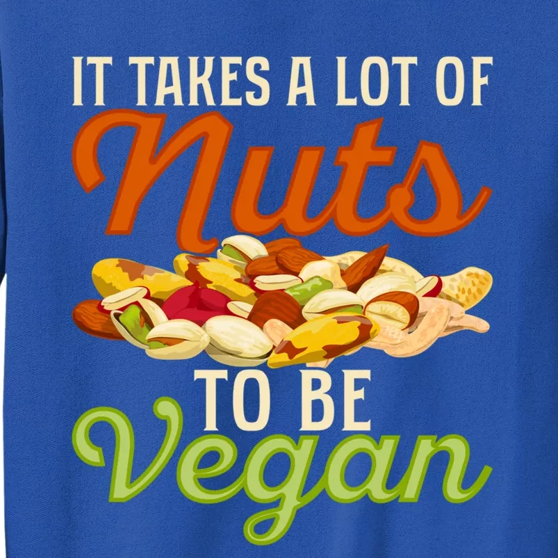 It Takes A Lot Of Nuts To Be Vegan Veggie Funny Veganism Cute Gift Tall Sweatshirt