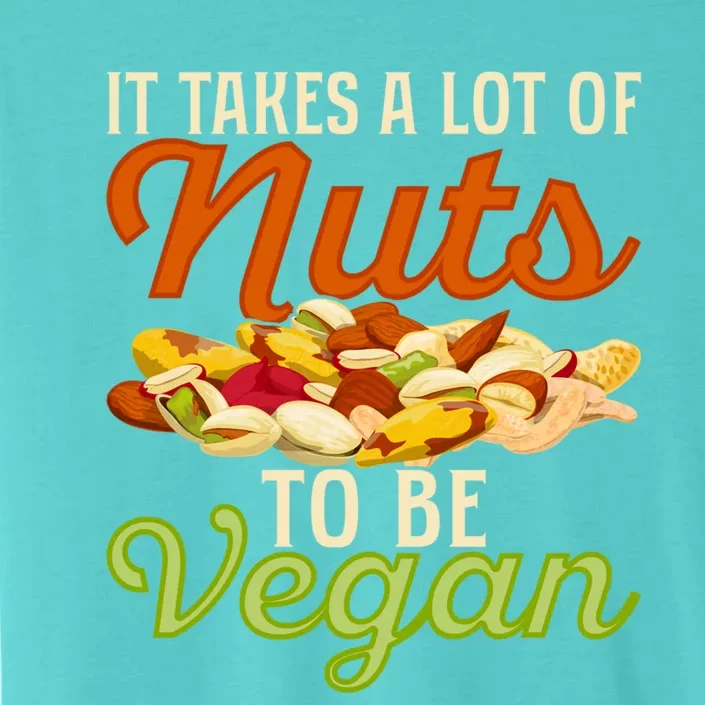 It Takes A Lot Of Nuts To Be Vegan Veggie Funny Veganism Cute Gift ChromaSoft Performance T-Shirt