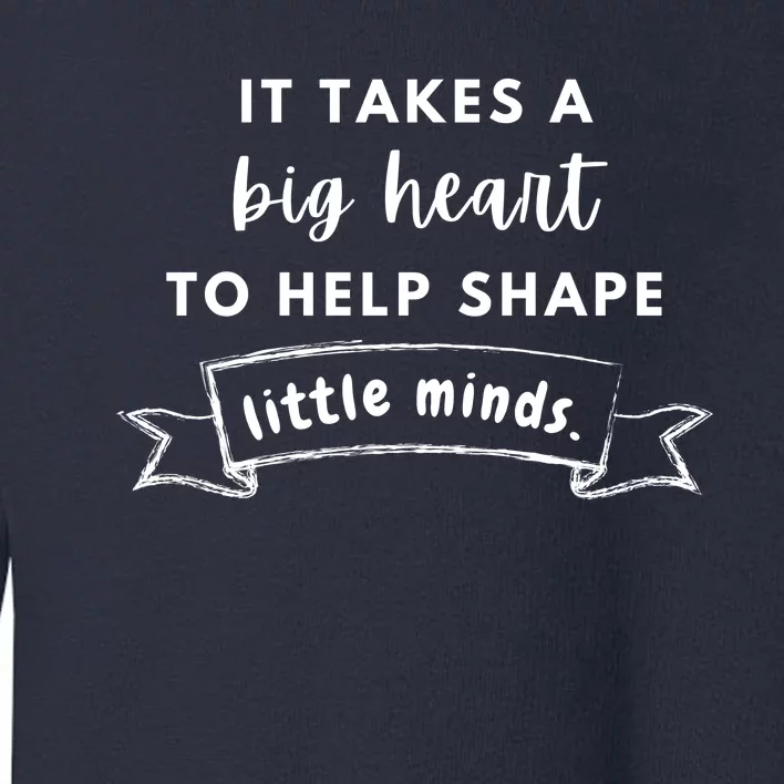 It Takes A Big Heart To Help Shape Little Minds Cute Teacher Gift Toddler Sweatshirt