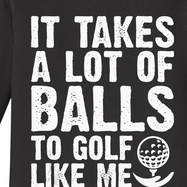 It Takes A Lot Of Balls To Golf Like Me Baby Long Sleeve Bodysuit