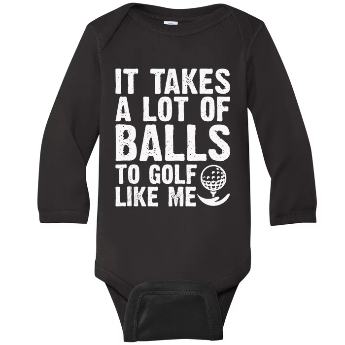 It Takes A Lot Of Balls To Golf Like Me Baby Long Sleeve Bodysuit