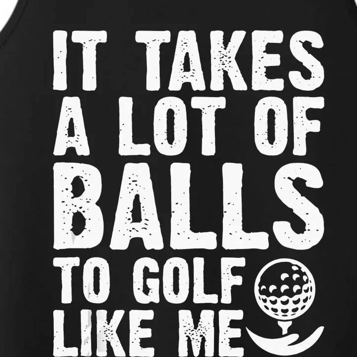 It Takes A Lot Of Balls To Golf Like Me Performance Tank