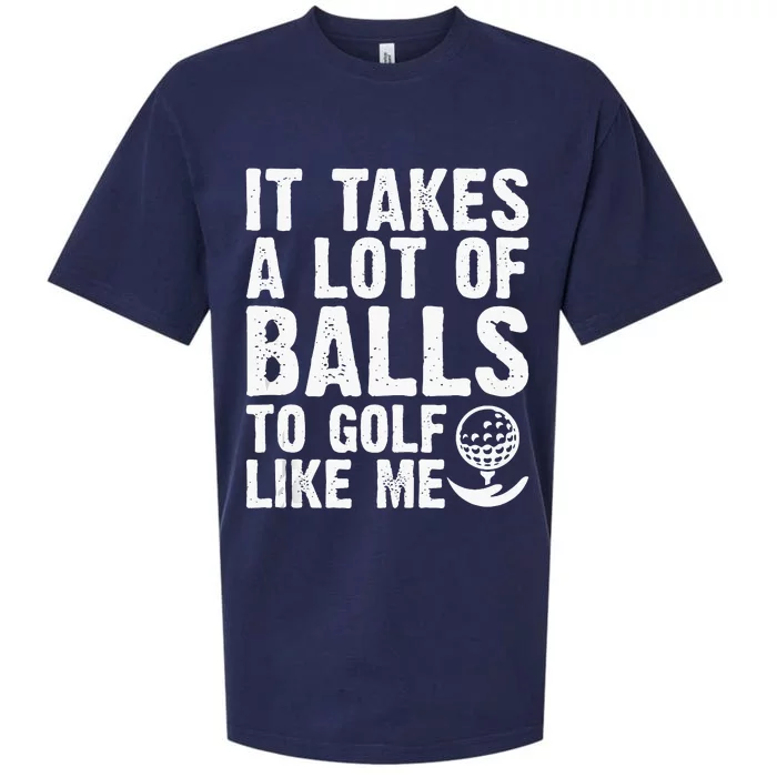 It Takes A Lot Of Balls To Golf Like Me Sueded Cloud Jersey T-Shirt