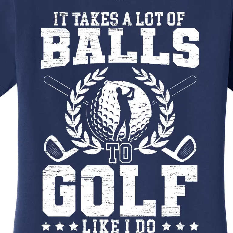 It Takes A Lot Of Balls To Golf Like I Do For A Golf Player Premium Women's T-Shirt