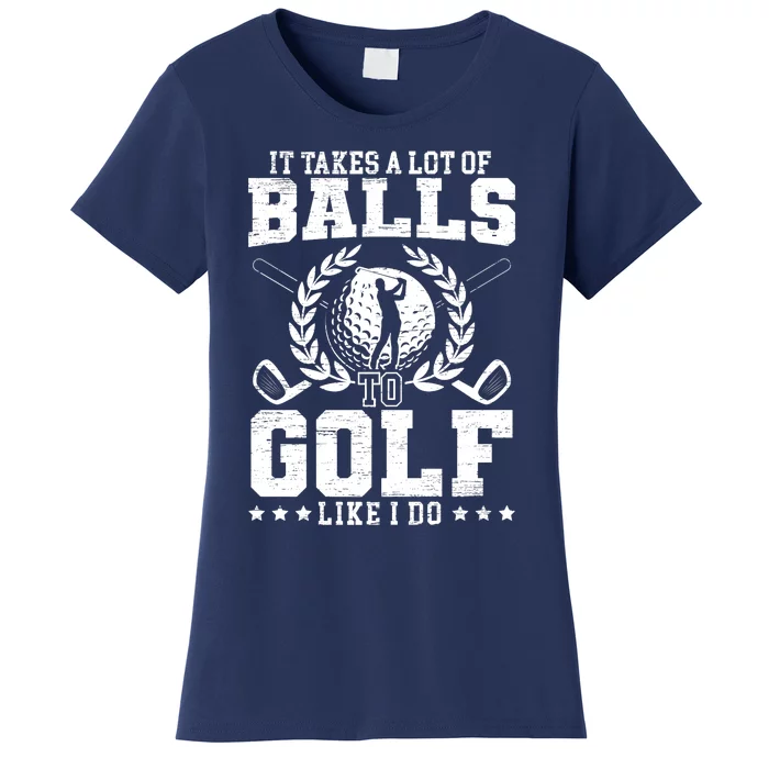 It Takes A Lot Of Balls To Golf Like I Do For A Golf Player Premium Women's T-Shirt