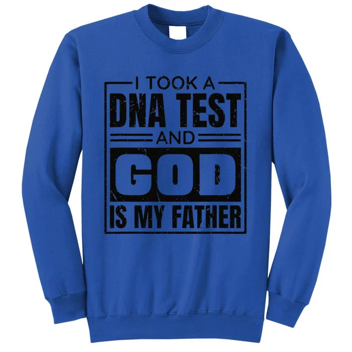 I Took A Dna Test And God Is My Father Christianity Quote Gift Tall Sweatshirt