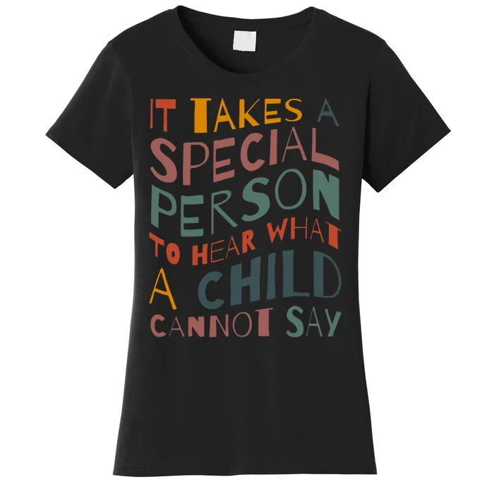 It Takes A Special Person To Hear What A Child Cannot Say Women's T-Shirt