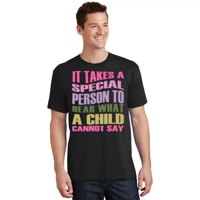 It Takes A Special Person To Hear What A Child Cannot Say T-Shirt