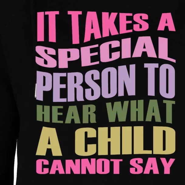 It Takes A Special Person To Hear What A Child Cannot Say Womens Funnel Neck Pullover Hood