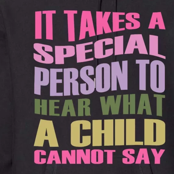 It Takes A Special Person To Hear What A Child Cannot Say Premium Hoodie