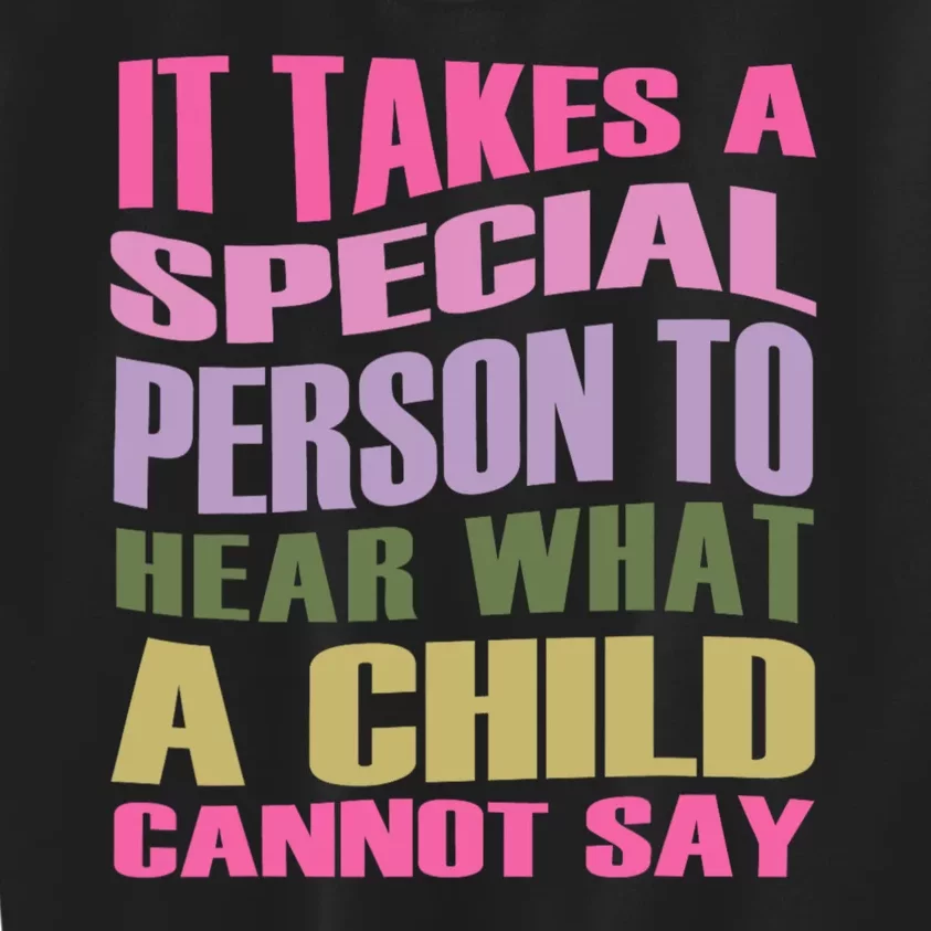 It Takes A Special Person To Hear What A Child Cannot Say Kids Sweatshirt