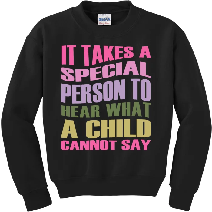 It Takes A Special Person To Hear What A Child Cannot Say Kids Sweatshirt