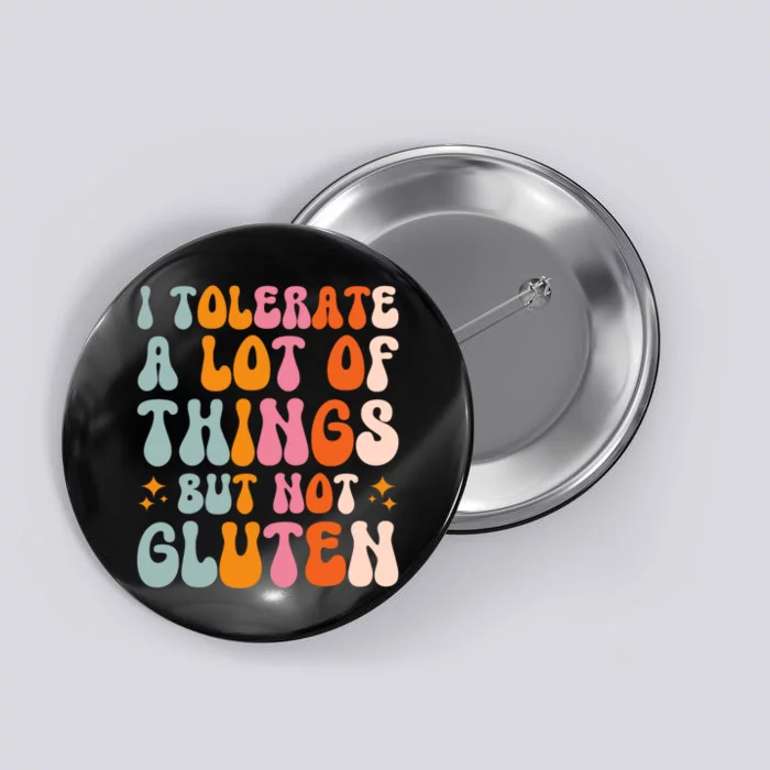 I Tolerate A Lot Of Things But Not Gluten Button