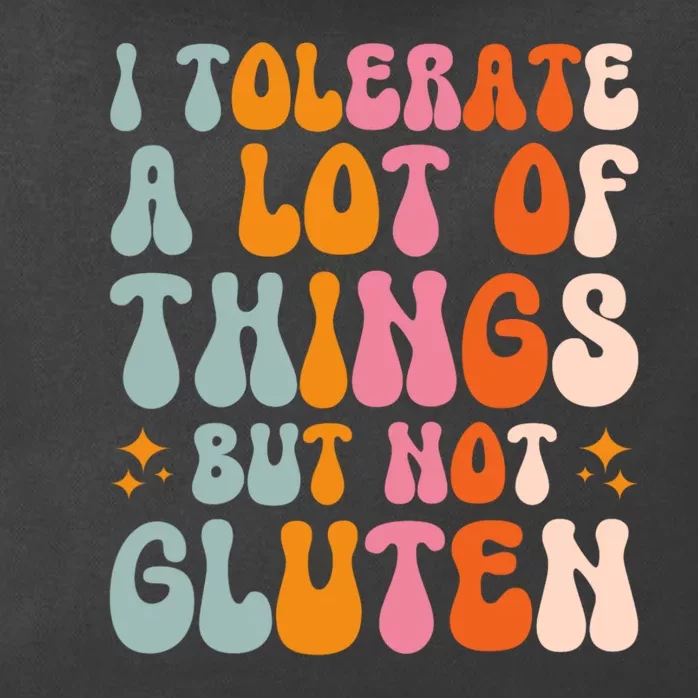 I Tolerate A Lot Of Things But Not Gluten Zip Tote Bag