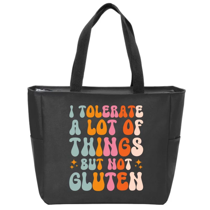 I Tolerate A Lot Of Things But Not Gluten Zip Tote Bag