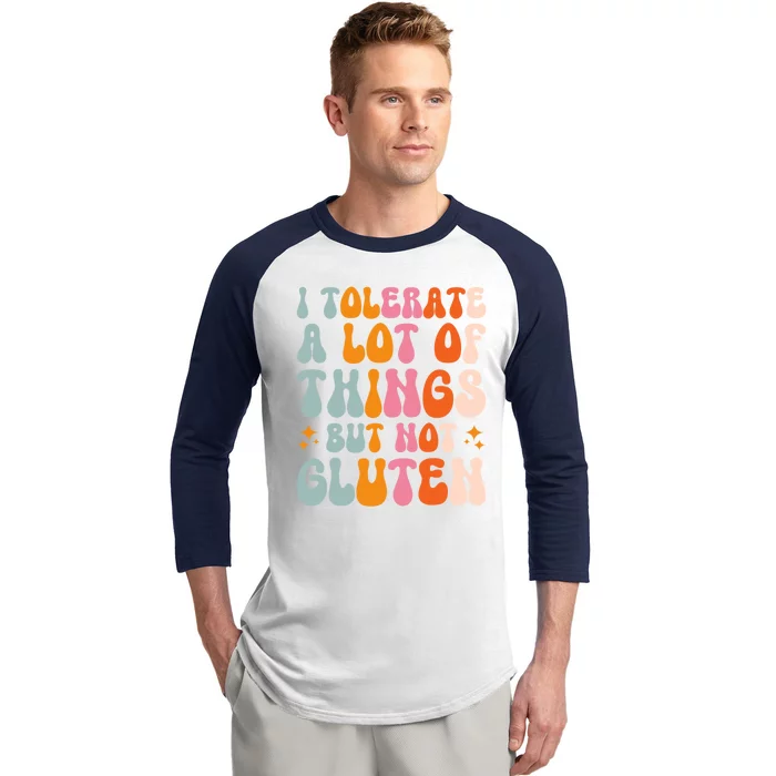 I Tolerate A Lot Of Things But Not Gluten Baseball Sleeve Shirt