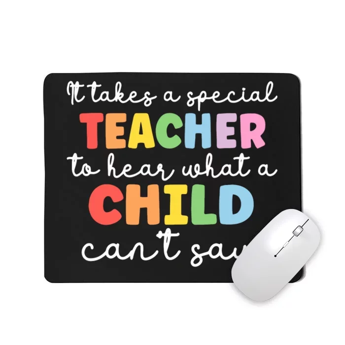 It Takes A Special Teacher To Hear What A Child Cannot Say Mousepad