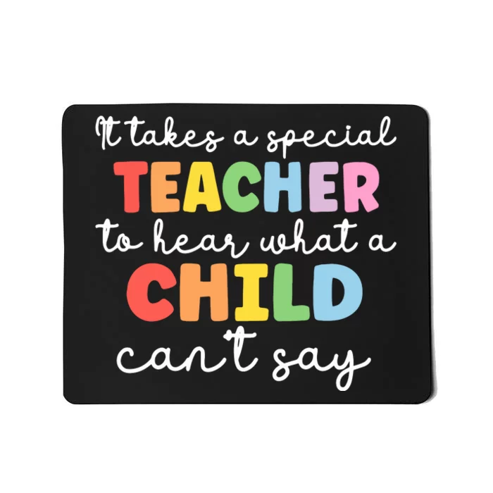 It Takes A Special Teacher To Hear What A Child Cannot Say Mousepad