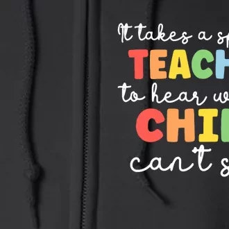 It Takes A Special Teacher To Hear What A Child Cannot Say Full Zip Hoodie