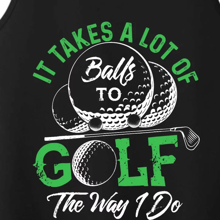 It Takes A Lot Of Balls To Golf The Way I Do Golf Performance Tank