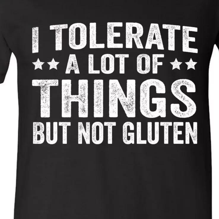 I Tolerate A Lot Of Things But Not Gluten V-Neck T-Shirt